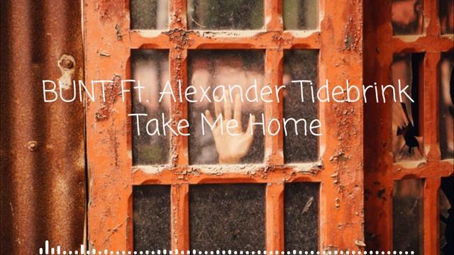 BUNT. Feat. Alexander Tidebrink - Take Me Home