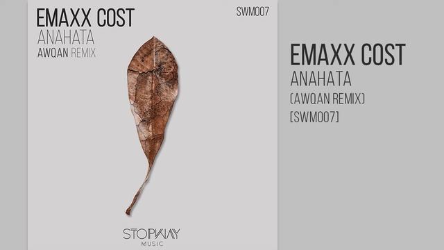 Emaxx Cost - ANAHATA (AwqaN Remix) [SWM007] смотреть онлайн