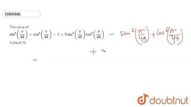 The value of `sin^(6)((pi)/(49))+cos^(6)((pi)/(49))-1+3sin^(2)((pi)/(49))cos^(2)((pi)/(49))` смотреть онлайн