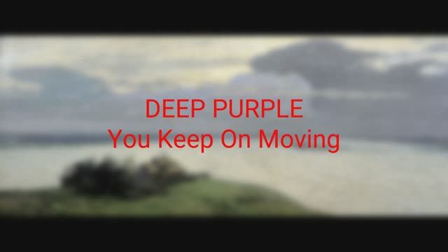 Deep Purple - You Keep On Moving смотреть онлайн