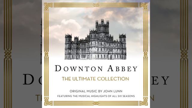 Downton Abbey - The Suite (From “Downton Abbey” Soundtrack) смотреть онлайн