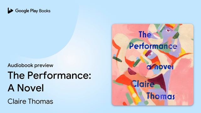 The Performance: A Novel by Claire Thomas · Audiobook preview смотреть онлайн