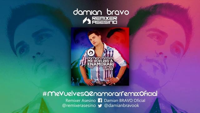 Damian Bravo & Remixer Asesino - Me Vuelves A Enamorar (Remix Oficial) смотреть онлайн