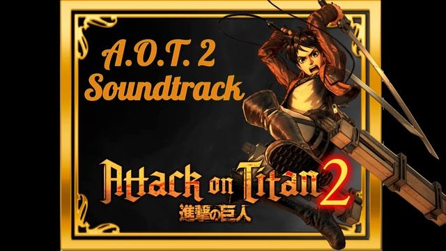 1.  A O T 2 Main Theme! - Attack On Titan 2 Soundtrack