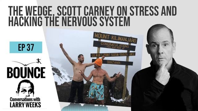 Conversations with Larry Weeks EP37 THE WEDGE, SCOTT CARNEY ON STRESS AND HACKING THE NERVOUS SYSTE смотреть онлайн