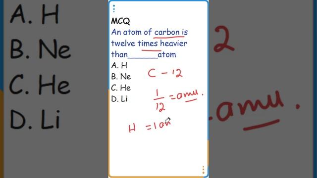 An atom of carbon is twelve times heavier than______atom (NMDCAT