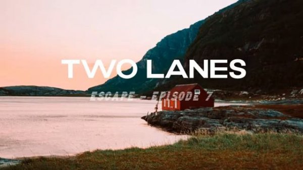 TWO LANES - Escape Episode #7