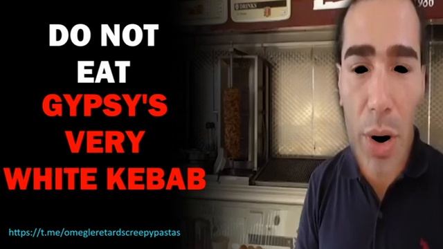 DONT EAT GYPSYCRUSADER'S VERY WHITE KEBAB l Creepypasta смотреть онлайн