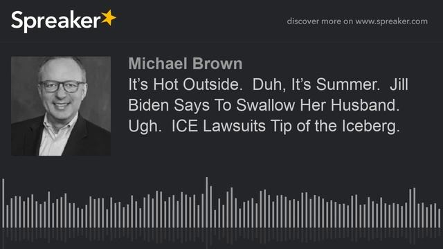 It’s Hot Outside. Duh, It’s Summer. Jill Biden Says To Swallow Her Husband. Ugh. ICE Lawsuits T смотреть онлайн