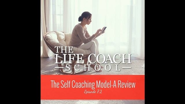 The Self Coaching Model - A Review | The Life Coach School Podcast With Brooke Castillo Episode #72
