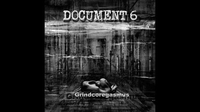 Document 6 - Grindcoregasmus [2021 Grindcore] смотреть онлайн