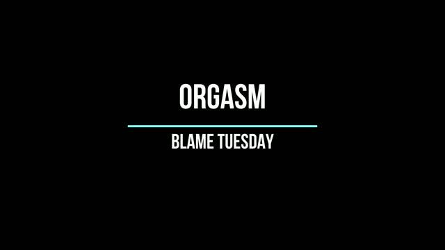 Orgasm By Blame Tuesday