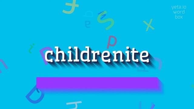 CHILDRENITE - HOW TO SAY CHILDRENITE? #childrenite смотреть онлайн