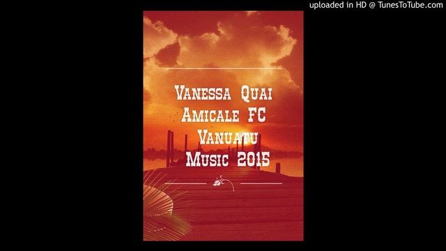 Amicale FC - Vanessa Quai [Vanuatu Music 2015] смотреть онлайн