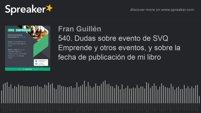 540. Dudas sobre evento de SVQ Emprende y otros eventos, y sobre la fecha de publicación de mi libr смотреть онлайн