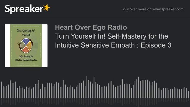 Turn Yourself In! Self-Mastery for the Intuitive Sensitive Empath : Episode 3 смотреть онлайн