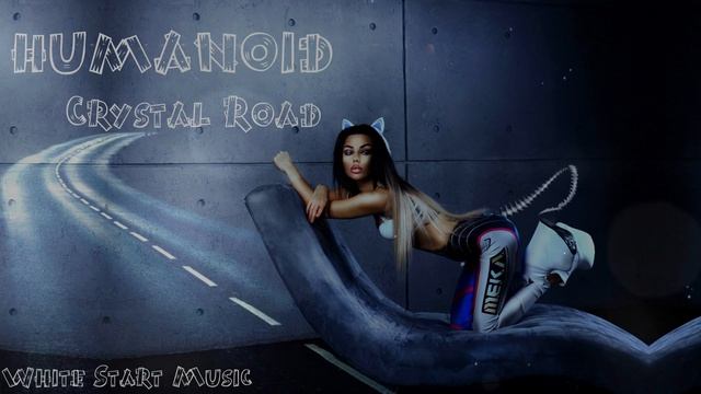 HUMANOID - Crystal Road(White Start Music) смотреть онлайн