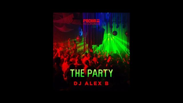 Dj Alex B - The Party - Pacha Recordings