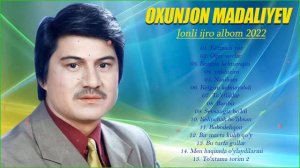 Oxunjon Madaliyev qo'shiqlari to'plami 2022 - Охунжон Мадалиев кушиклари туплами 2022