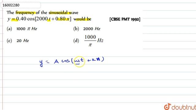 The frequency of the sinusoidal wave y=0.40 cos [2000 t +0.80 x]would be | 11 | WAVES AND SOUND ... смотреть онлайн