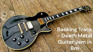 Backing Track - Death Metal Guitar Jam in Bm