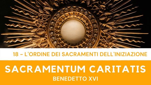 SACRAMENTUM CARITATIS - 18 - L'ordine dei Sacramenti dell'iniziazione смотреть онлайн