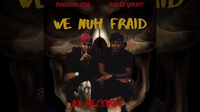 Radikal One Ft. Solid Youth - We Nuh Fraid смотреть онлайн
