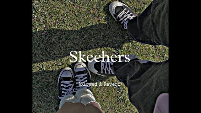 Skechers - (slowed+reverb)