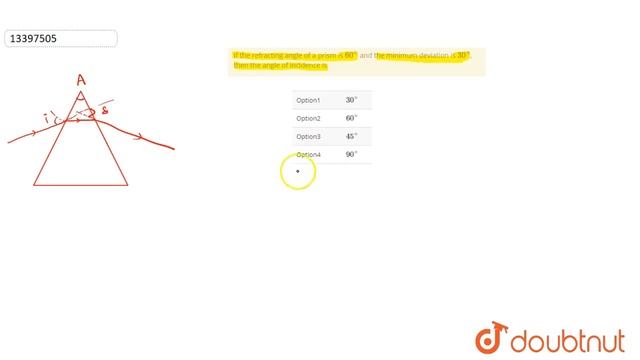 If the refracting angle of a prism is 60^@ and the minimum deviation is 30^@, then the angle of ... смотреть онлайн