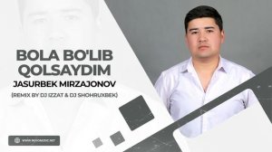Jasurbek Mirzajonov - Bola bo'lib qolsaydim (remix by Dj Izzat & Dj Shohruxbek)