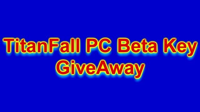 TitanFall PC Beta Key GiveAway смотреть онлайн