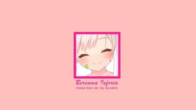 Bersama Ioforia - Airani Iofifteen (Music box ver.) смотреть онлайн