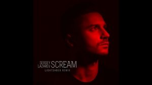 Sergey Lazarev - Scream  (Lightsaber  Remix)
