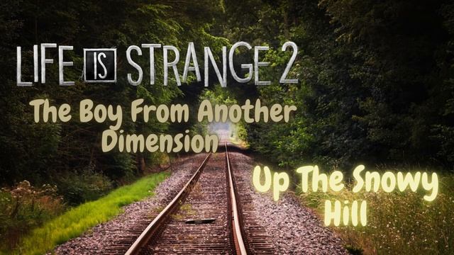 Life Is Strange:  The Boy From Another Dimension Soundtrack (Up The Snowy Hill)