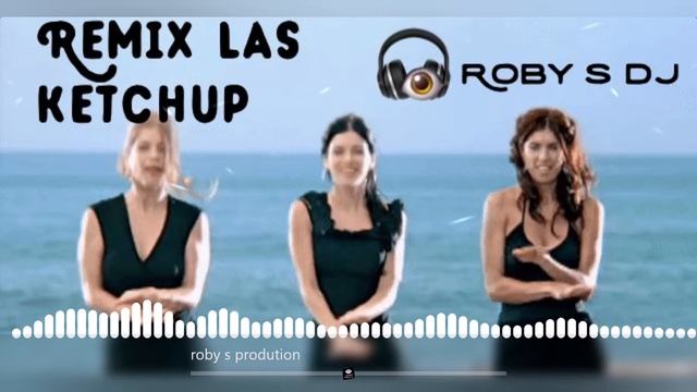 LAS KETCHUP THE KETCHUP REMIOX ROBY S DJ смотреть онлайн