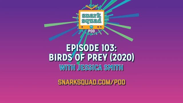 Snark Squad Pod #103: Birds of Prey (2020) смотреть онлайн