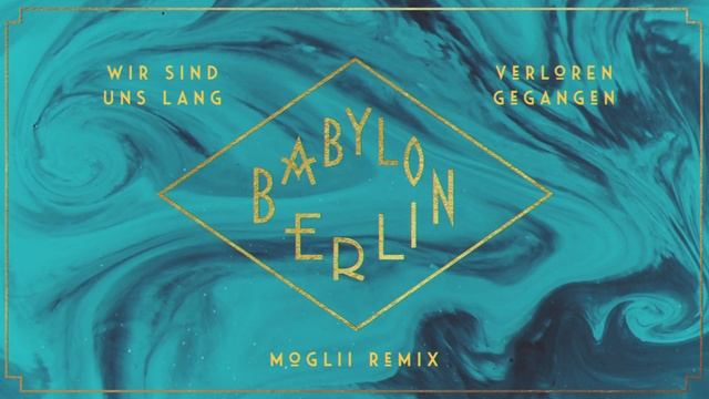 BABYLON BERLIN - Wir Sind Uns Lang Verloren Gegangen (Moglii Remix Official Audio)