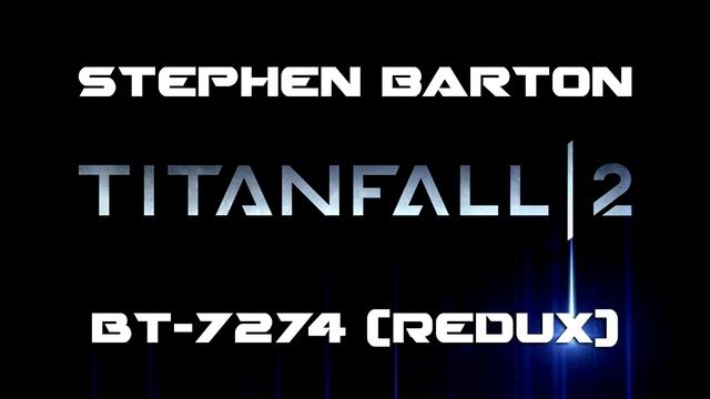 Stephen Barton - BT-7274 (Redux) (Titanfall 2 Soundtrack) смотреть онлайн