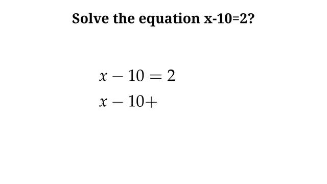 Solution to x-10=2 смотреть онлайн