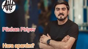 Punhan Piriyev - Hara apardin ?