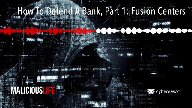 How To Defend A Bank, Part 1: Fusion Centers | Malicious Life podcast смотреть онлайн