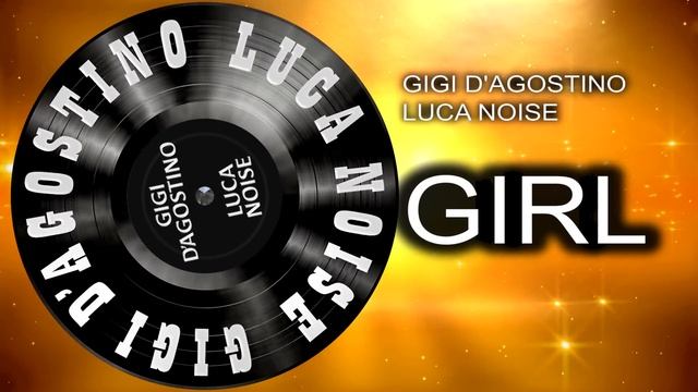 GIGI D'AGOSTINO & LUCA NOISE - GIRL ( LITTLE LONGER VERSION ) смотреть онлайн