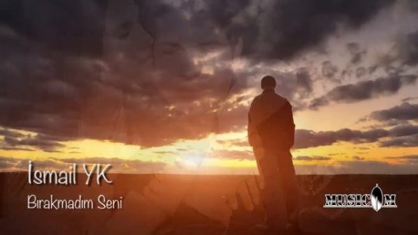 İsmail  YK - Bırakmadım Seni
