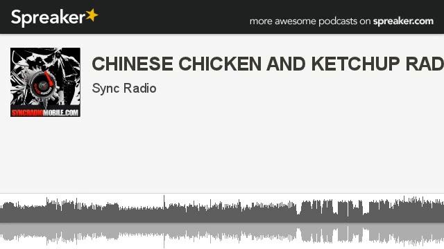 CHINESE CHICKEN AND KETCHUP RADIO SHOW (part 2 of 4, made with Spreaker) смотреть онлайн