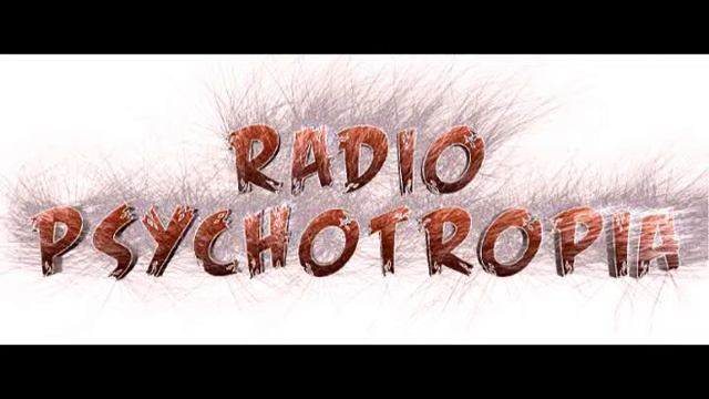 Radio Psychotropia Episode 1
