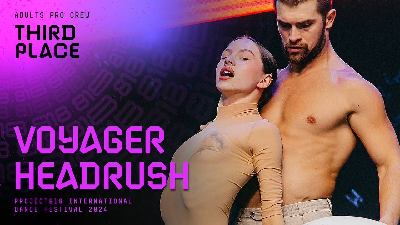 RDF24 ✱ VOYAGER&HEADRUSH, 3RD PLACE ✱ PROJECT818 INTERNATIONAL DANCE FESTIVAL 2024 ✱ ADULTS PRO CREW