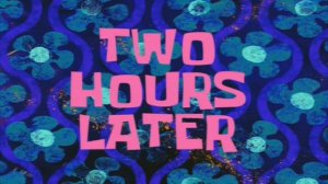 #7 Two hours later / Два часа спустя | SpongeBob Timecard | Вставка для видео | Insert for video