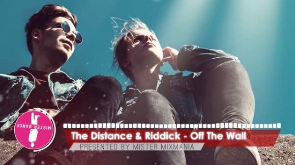 The Distance & Riddick - Off The Wall [Electronic Dance Pop Music]