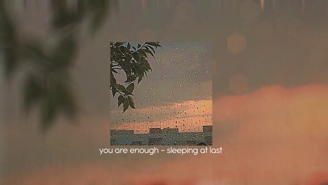 you are enough [sped up] - sleeping at last *ੈ✩‧₊˚ смотреть онлайн
