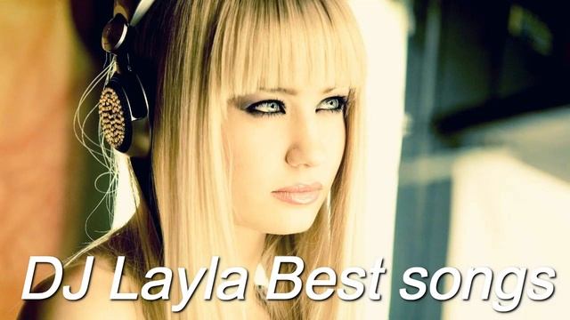 Dj Layla Best Songs✨✨✨ Диджей Лейла, лучшие песни✨✨✨